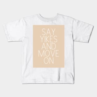 Say Yikes And Move On - Beige Quotes Aesthetic Kids T-Shirt